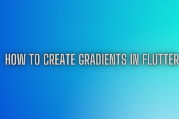 How to Create Gradients in Flutter